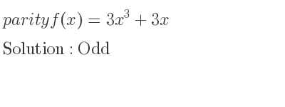 The parity f(x)=3x^3+3x is Odd